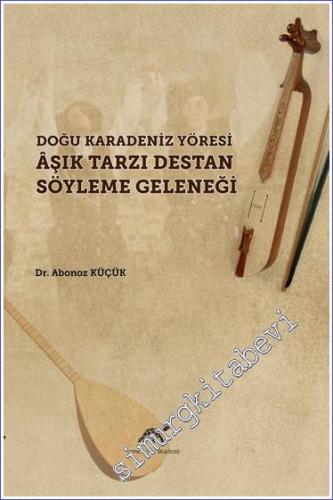 Doğu Karadeniz Yöresi Aşık Tarzı Destan Söyleme Geleneği -        2021