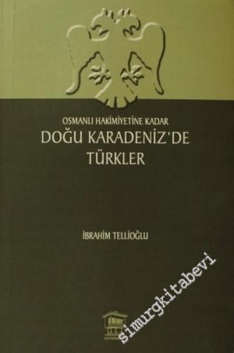 Doğu Karadenizde Türkler: Osmanlı Hakimiyetine Kadar -        2007