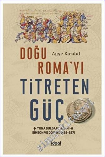 Doğu Roma'yı Titreten Güç Tuna Bulgar Kağanı Simeon ve Dönemi (863-927) -        2023