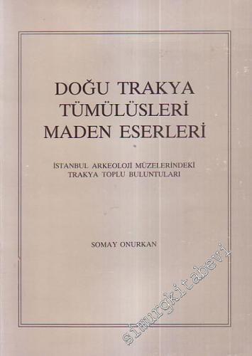 Doğu Trakya Tümülüsleri Maden Eserleri: İstanbul Arkeoloji Müzelerindeki Trakya Toplu Buluntuları -        1988