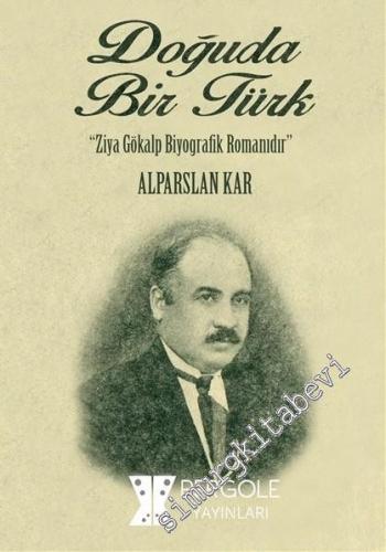 Doğuda Bir Türk: Ziya Gökalp Biyografik Romanıdır -