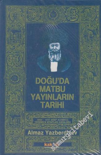 Doğu'da Matbuu Yayınların Tarihi : Arap Alfabeli Türkmen Kitapları Kataloğu ( 1802 - 1917 ) -        2005