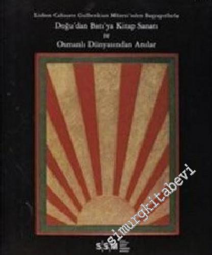 Doğu'dan Batı'ya Kitap Sanatı ve Osmanlı Dünyası'ndan Anılar: Lizbon Calouste Gulbenkian Müzesi'nden Başyapıtlar  -        2006