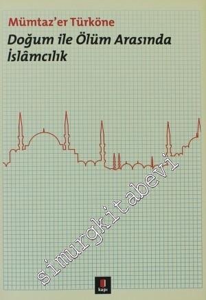 Doğum ile Ölüm Arasında İslamcılık -        2012