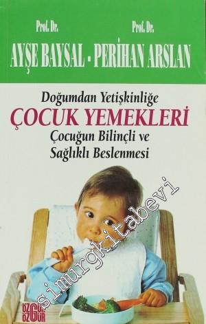 Doğumdan Yetişkinliğe Çocuk Yemekleri: Çocuğun Bilinçli ve Sağlıklı Beslenme -