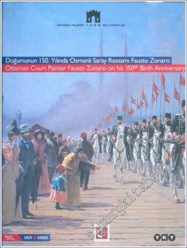 Doğumunun 150. Yılında Osmanlı Saray Ressamı Fausto Zonaro = Ottoman Court Painter Fausto Zonaro on his 150th Birth Anniversary -