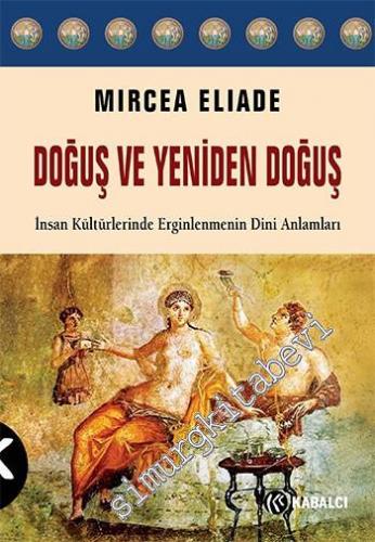 Doğuş ve Yeniden Doğuş: İnsan Kültürlerinde Erginlenmenin Dini Anlamları -
