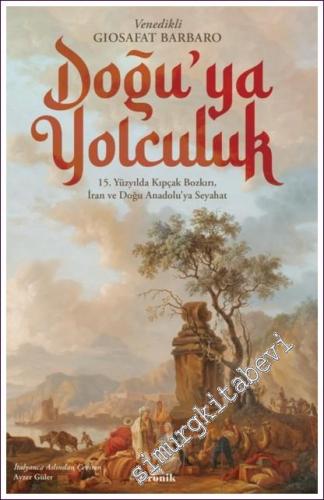 Doğu'ya Yolculuk 15. Yüzyılda Kıpçak Bozkırı İran ve Doğu Anadolu'ya Seyahat -        2022