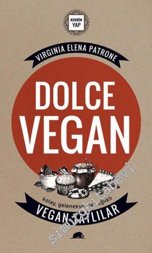 Dolce Vegan : Kolay Geleneksel ve Sağlıklı Vegan Tatlılar -