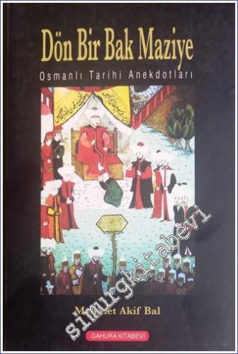 Dön Bir Bak Maziye: Osmanlı Tarihinin Anekdotları -        2006