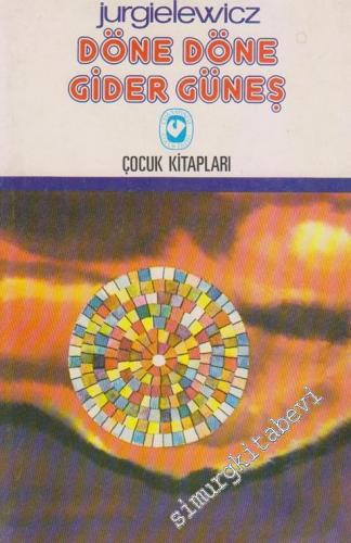 Döne Döne Gider Güneş: Bir Çocuk Romanı -