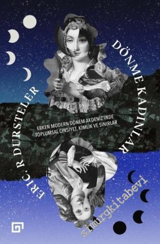 Dönme Kadınlar: Erken Modern Dönem Akdeniz'indeToplumsal Cinsiyet, Kimlik ve Sınırlar -        2018