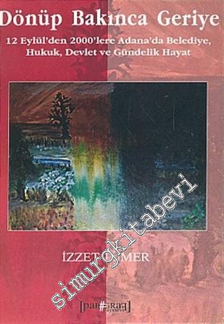 Dönüp Bakınca Geriye: 12 Eylül'den 2000'lere Adana'da Belediye, Hukuk, Devlet ve Gündelik Hayat -