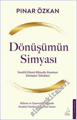 Dönüşümün Simyası : Esmâ'ül Hüsnâ - Bilinçaltı - Kuantum - Dönüşüm Teknikleri : Bilimin ve Tasavvufun Işığında Kendini Yeniden İnşa Etme Sanatı -        2025