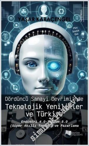 Dördüncü Sanayi Devrimi'nde Teknolojik Yenilikler ve Türkiye : Endüstri 4.0 - Toplum 5.0 (Süper Akıllı Toplum) ve Pazarlama -        2024
