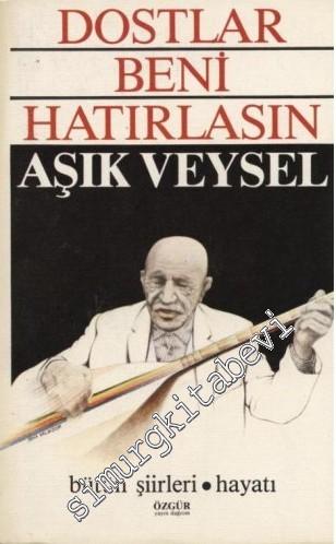 Dostlar Beni Hatırlasın / Bütün Şiirleri Hayatı