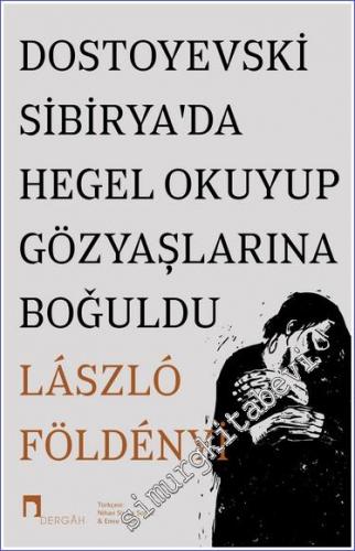 Dostoyevski Sibirya'da Hegel Okuyup Gözyaşlarına Boğuldu - 2022