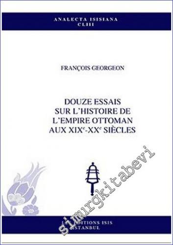 Douze Essais Sur l'Histoire de l'Empire Ottoman aux 19e-20. Siècles -        2022