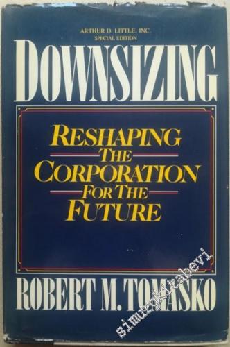Downsizing: Reshaping the Corporation for the Future