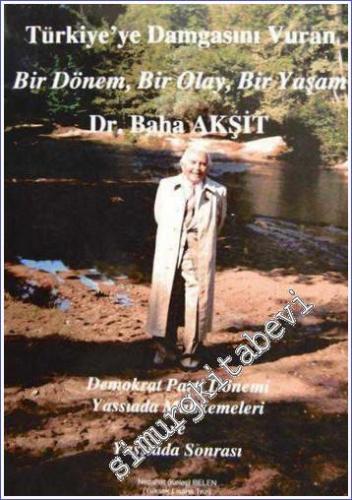 Dr. Baha Akşit: Türkiye'ye Damgasını Vuran Bir Dönem Bir Olay Bir Yaşam ( Demokrat Parti Dönemi Yassıada Mahkemeleri ve Yassıada Sonrası ) -        1995