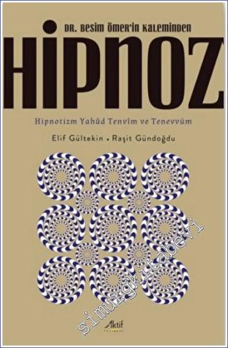 Dr. Besim Ömer'in Kaleminden Hipnoz : Hipnotizm Yahud Tenvim ve Tenevv