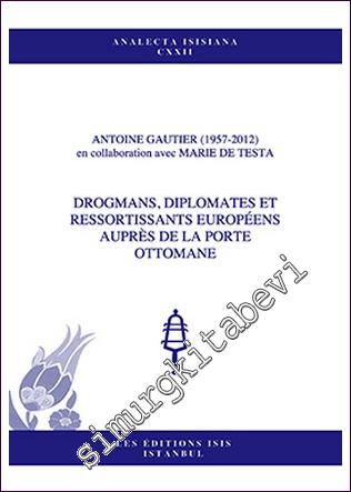 Drogmans, Diplomates et Ressortissants Européens Auprès de la Porte Ottomane -        2013