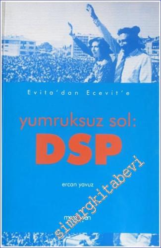 DSP: Evita'dan Ecevit'e Yumruksuz Sol