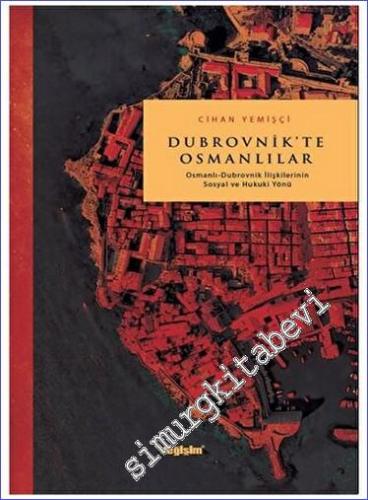 Dubrovnik'te Osmanlılar Osmanlı Dubrovnik İlişkilerinin Sosyal ve Huku