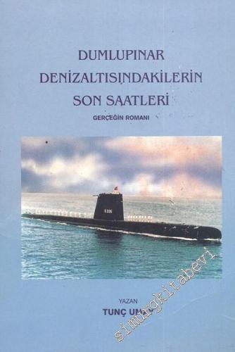 Dumlupınar Denizaltısındakilerin Son Saatleri: Gerçeğin Romanı -        1999