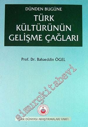 Dünden Bugüne Türk Kültürünün Gelişme Çağları -