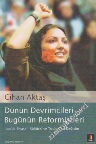 Dünün Devrimcileri Bugünün Reformistleri: İran'da Siyasal, Kültürel ve Toplumsal Değişim -        2004