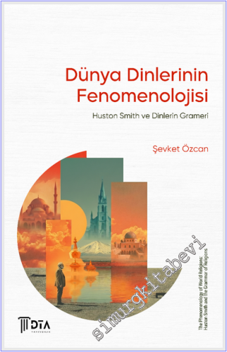 Dünya Dinlerinin Fenomenolojisi: Huston Smith ve Dinlerin Grameri