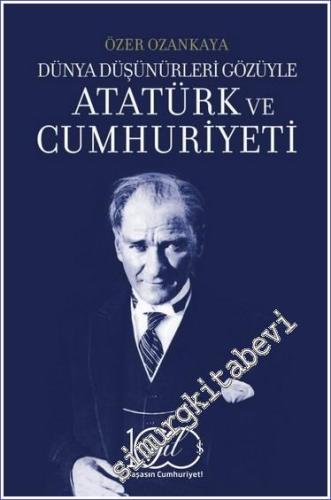 Dünya Düşünürleri Gözüyle Atatürk Ve Cumhuriyeti -        2023