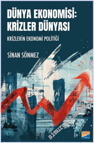 Dünya Ekonomisi : Krizler Dünyası - Krizlerin Ekonomi Politiği - 2026