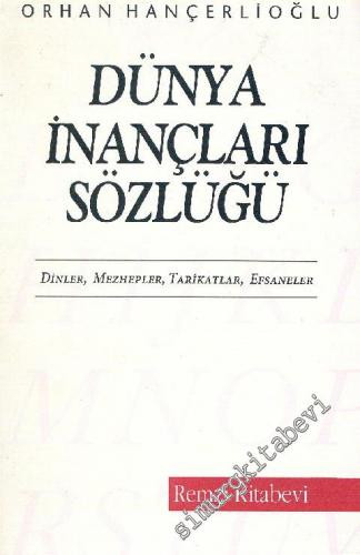 Dünya İnançları Sözlüğü: Dinler, Mezhepler, Tarikatlar, Efsaneler -        1993