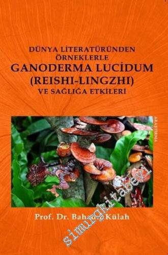 Dünya Literatüründen Örneklerle Ganoderma Lucidum (Reshi - Lingzhi) ve