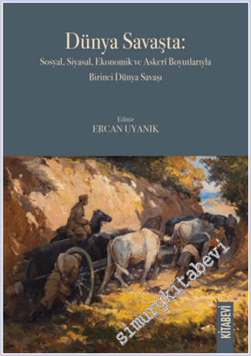 Dünya Savaşta : Sosyal, Siyasal, Ekonomik ve Askerî Boyutlarıyla Birin