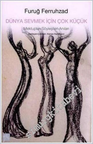 Dünya Sevmek İçin Çok Küçük: Mektupları - Söyleşileri - Anıları -        2006