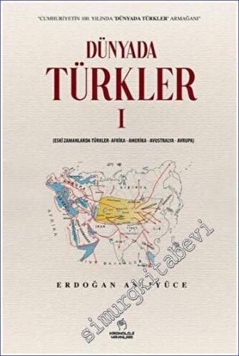 Dünyada Türkler 1: Eski Zamanlarda Türkler – Afrika – Amerika – Avustralya – Avrupa - 2023