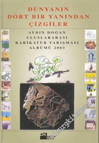 Dünyanın Dört Bir Yanından Çizgiler: Aydın Doğan Uluslararası Karikatür Yarışması Albümü 2003 -        2004
