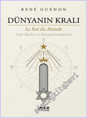 Dünyanın Kralı : Le Roi du Monde - Gizli Merkez ve Evrensel Sembolizm