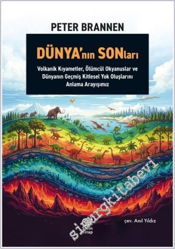 Dünya'nın Sonları - Volkanik Kıyametler, Ölümcül Okyanuslar ve Dünyanın Geçmiş Kitlesel Yok Oluşlarını Anlama Arayışımız -        2025