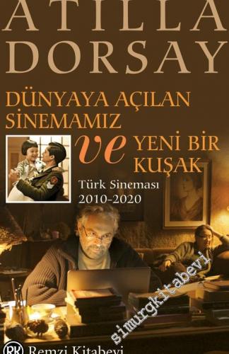 Dünyaya Açılan Sinemamız ve Yeni Bir Kuşak : Türk Sineması 2010 - 2020