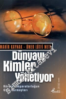 Dünyayı Kimler Yönetiyor: Küresel İmparatorluğun Gizli Kurmayları -