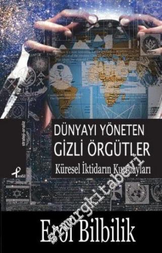Dünyayı Yöneten Gizli Örgütler: Küresel İktidarın Kurmayları