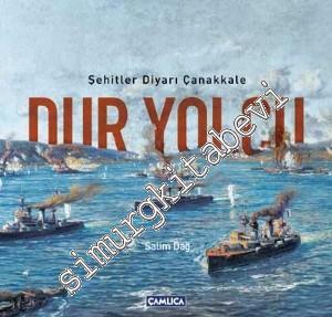 Dur Yolcu: Şehitler Diyarı Çanakkale -