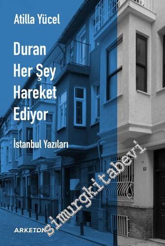 Duran Her Şey Hareket Ediyor - İstanbul Yazıları