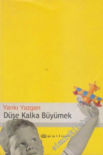 Düşe Kalka Büyümek: Çocuklu Hayat İçin İçin Yazılar 1 -        2004