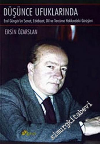 Düşünce Ufuklarında: Erol Güngör'ün Sanat, Edebiyat, Dil ve Tercüme Hakkında Görüşleri -        2007