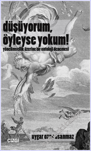Düşüyorum, Öyleyse Yokum! Yönelimsellik Üzerine Bir Ontoloji Denemesi 